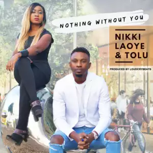 Nikki Laoye - Nothing Without You Ft Tolu